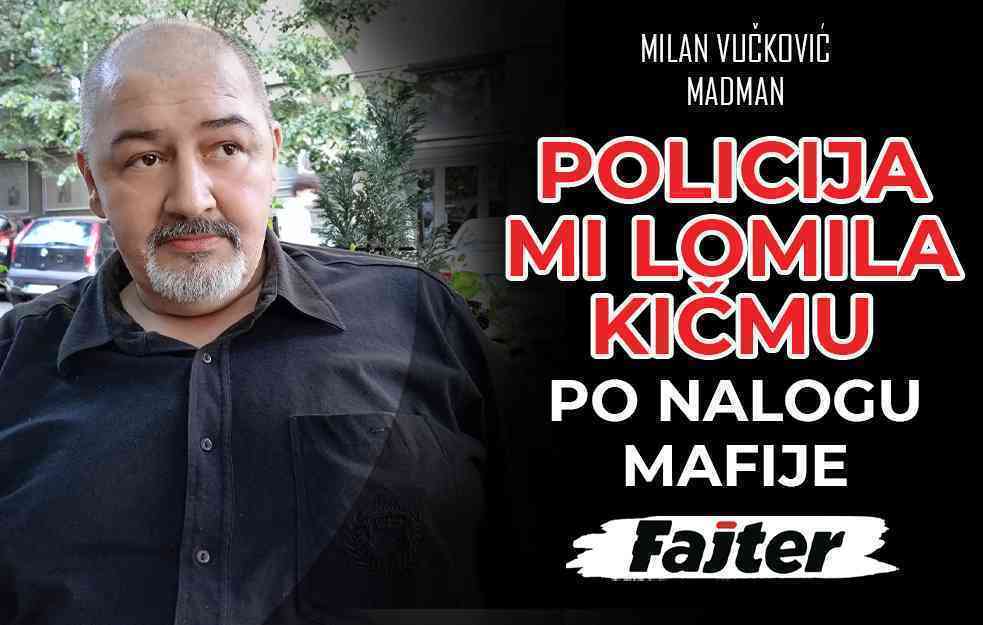 MILAN VUČKOVIĆ MADMAN: POLICIJA MI LOMILA KIČMU PO NALOGU MAFIJE (VIDEO)